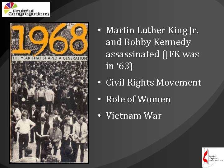  • Martin Luther King Jr. and Bobby Kennedy assassinated (JFK was in ‘