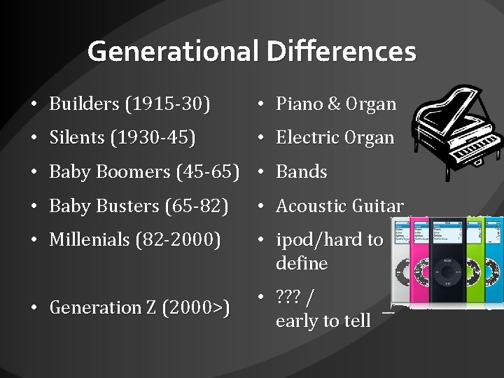 Generational Differences • Builders (1915 -30) • Piano & Organ • Silents (1930 -45)