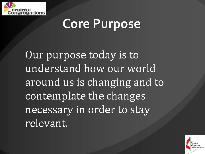 Core Purpose Our purpose today is to understand how our world around us is