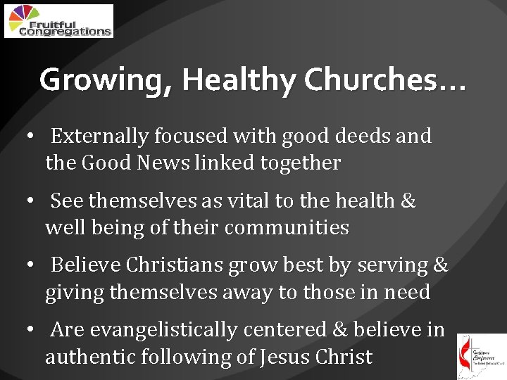 Growing, Healthy Churches… • Externally focused with good deeds and the Good News linked