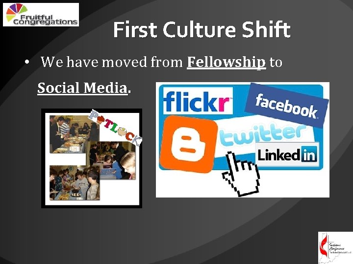 First Culture Shift • We have moved from Fellowship to Social Media. 