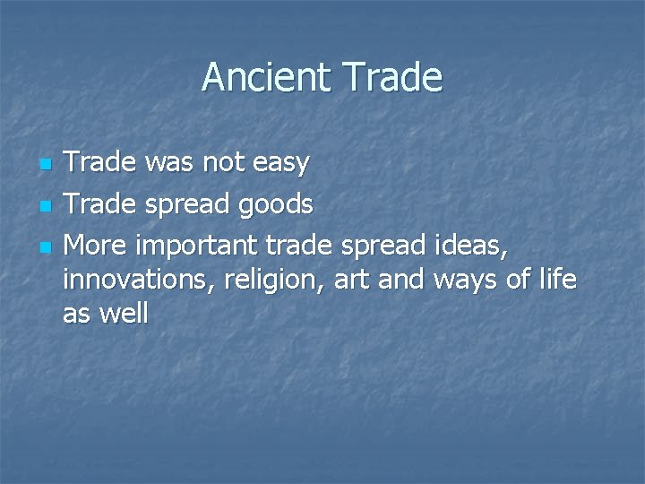 Ancient Trade n n n Trade was not easy Trade spread goods More important