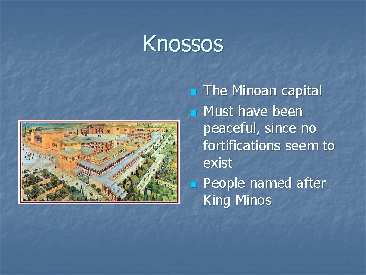 Knossos n n n The Minoan capital Must have been peaceful, since no fortifications