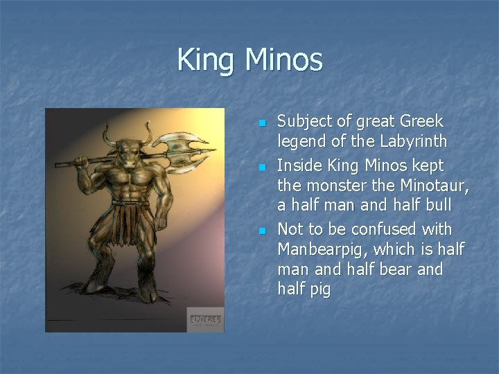 King Minos n n n Subject of great Greek legend of the Labyrinth Inside