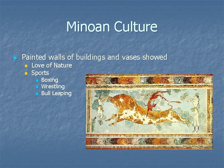 Minoan Culture n Painted walls of buildings and vases showed n n Love of