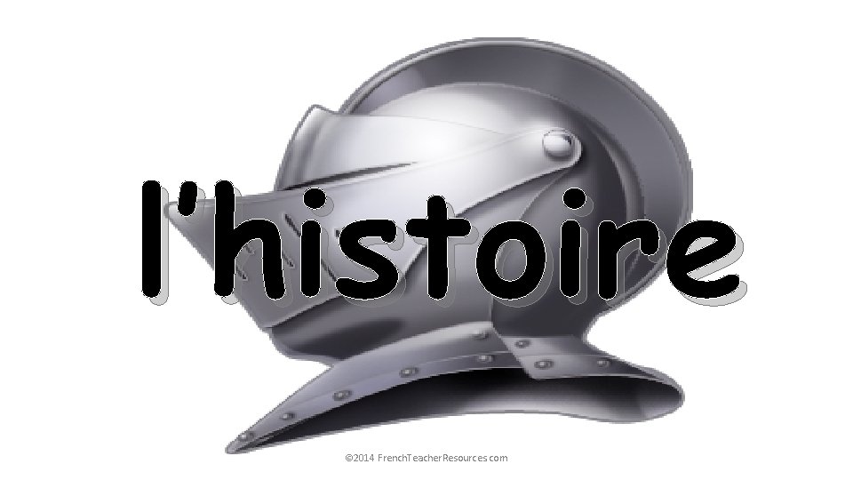 l’histoire © 2014 French. Teacher. Resources. com 