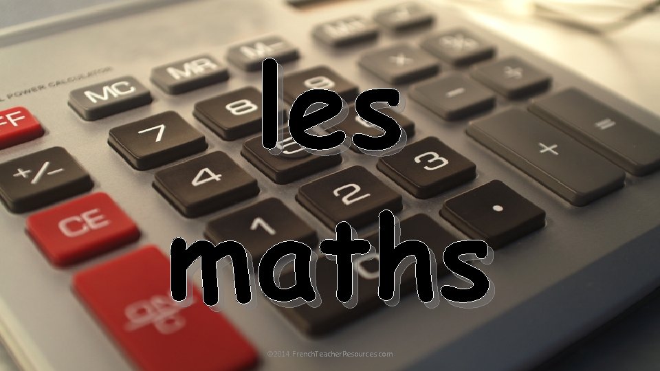 les maths © 2014 French. Teacher. Resources. com 