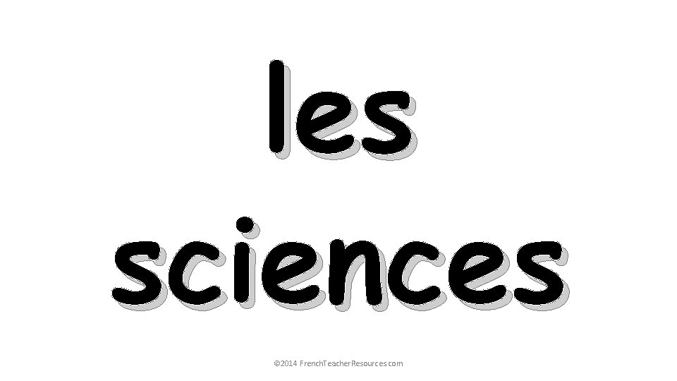 les sciences © 2014 French. Teacher. Resources. com 