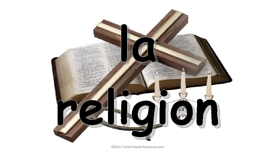 la religion © 2014 French. Teacher. Resources. com 