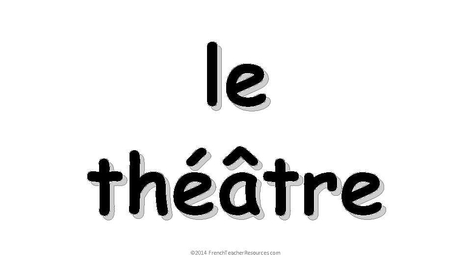 le théâtre © 2014 French. Teacher. Resources. com 