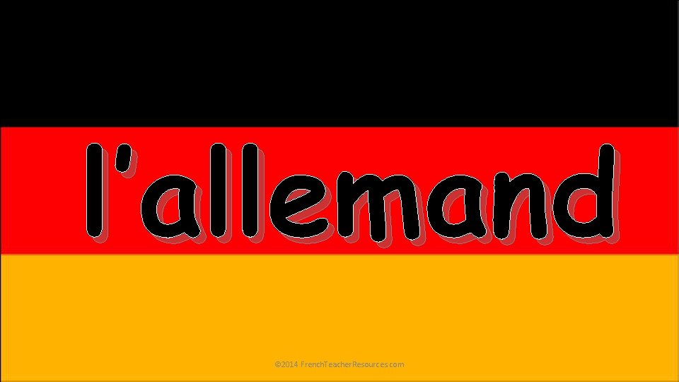 l’allemand © 2014 French. Teacher. Resources. com 