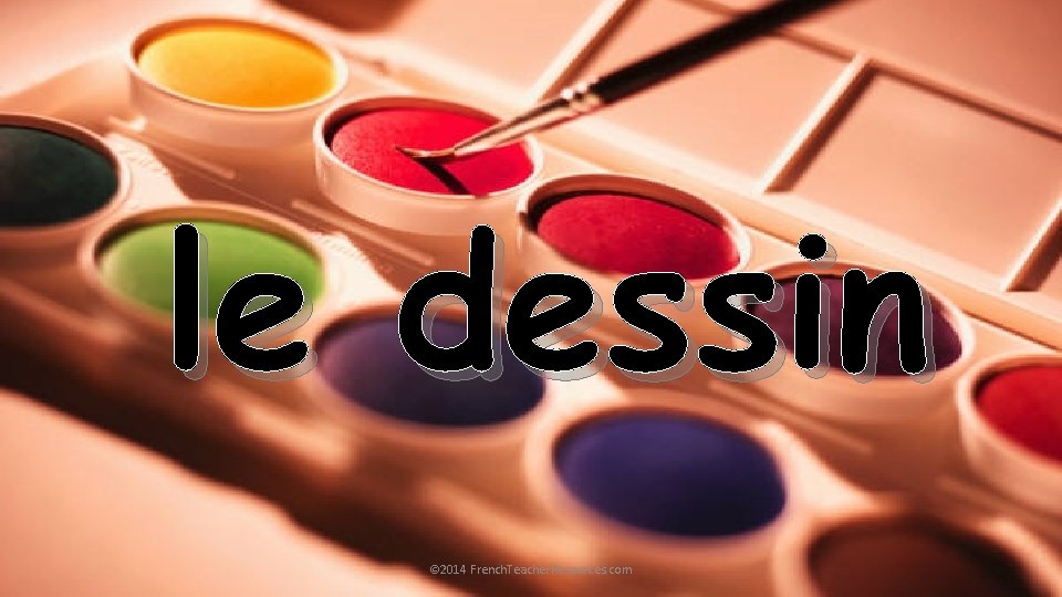 le dessin © 2014 French. Teacher. Resources. com 