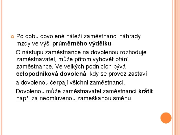 Po dobu dovolené náleží zaměstnanci náhrady mzdy ve výši průměrného výdělku. O nástupu zaměstnance