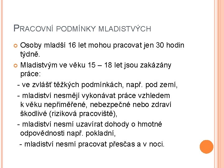 PRACOVNÍ PODMÍNKY MLADISTVÝCH Osoby mladší 16 let mohou pracovat jen 30 hodin týdně. Mladistvým