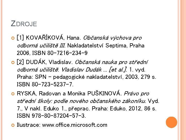 ZDROJE [1] KOVAŘÍKOVÁ, Hana. Občanská výchova pro odborná učiliště III. Nakladatelství Septima, Praha 2006,