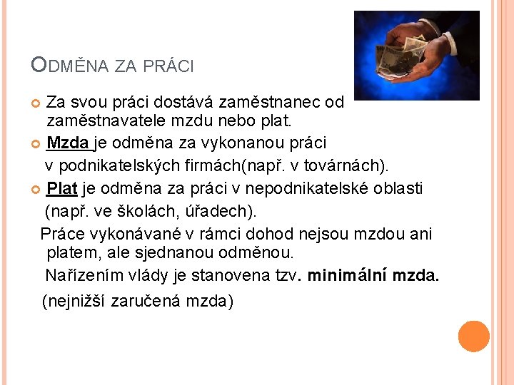 ODMĚNA ZA PRÁCI Za svou práci dostává zaměstnanec od zaměstnavatele mzdu nebo plat. Mzda ODMĚNA ZA PRÁCI Za svou práci dostává zaměstnanec od zaměstnavatele mzdu nebo plat. Mzda