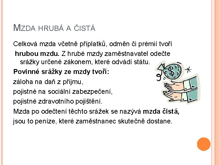 MZDA HRUBÁ A ČISTÁ Celková mzda včetně příplatků, odměn či prémií tvoří hrubou mzdu.