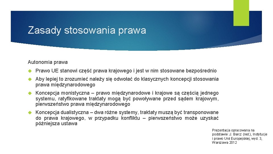 Zasady stosowania prawa Autonomia prawa Prawo UE stanowi część prawa krajowego i jest w