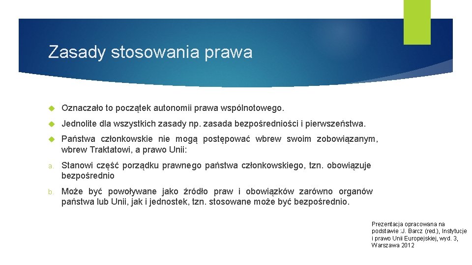 Zasady stosowania prawa Oznaczało to początek autonomii prawa wspólnotowego. Jednolite dla wszystkich zasady np.