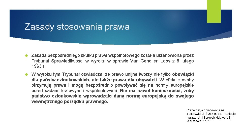 Zasady stosowania prawa Zasada bezpośredniego skutku prawa wspólnotowego została ustanowiona przez Trybunał Sprawiedliwości w