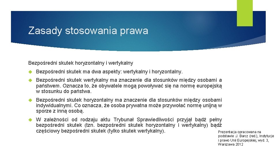 Zasady stosowania prawa Bezpośredni skutek horyzontalny i wertykalny Bezpośredni skutek ma dwa aspekty: wertykalny