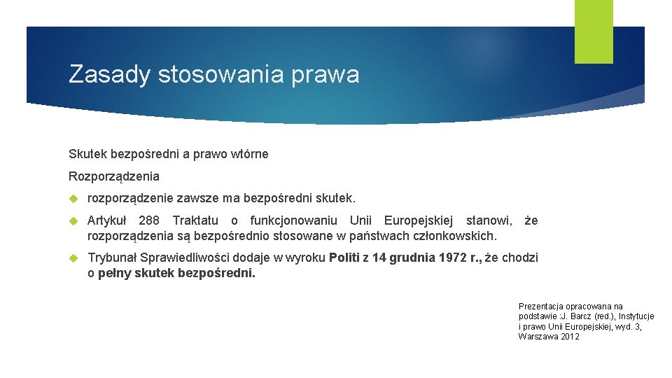 Zasady stosowania prawa Skutek bezpośredni a prawo wtórne Rozporządzenia rozporządzenie zawsze ma bezpośredni skutek.