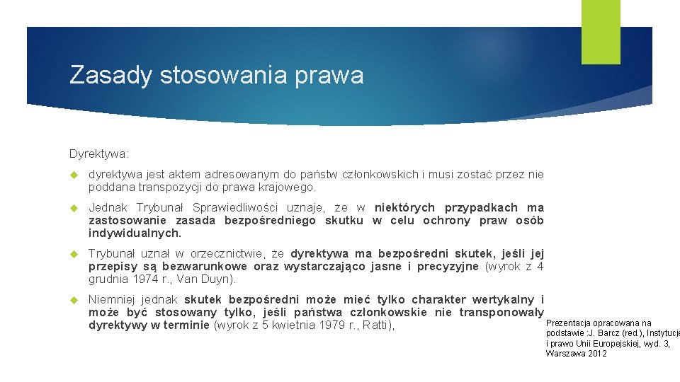 Zasady stosowania prawa Dyrektywa: dyrektywa jest aktem adresowanym do państw członkowskich i musi zostać