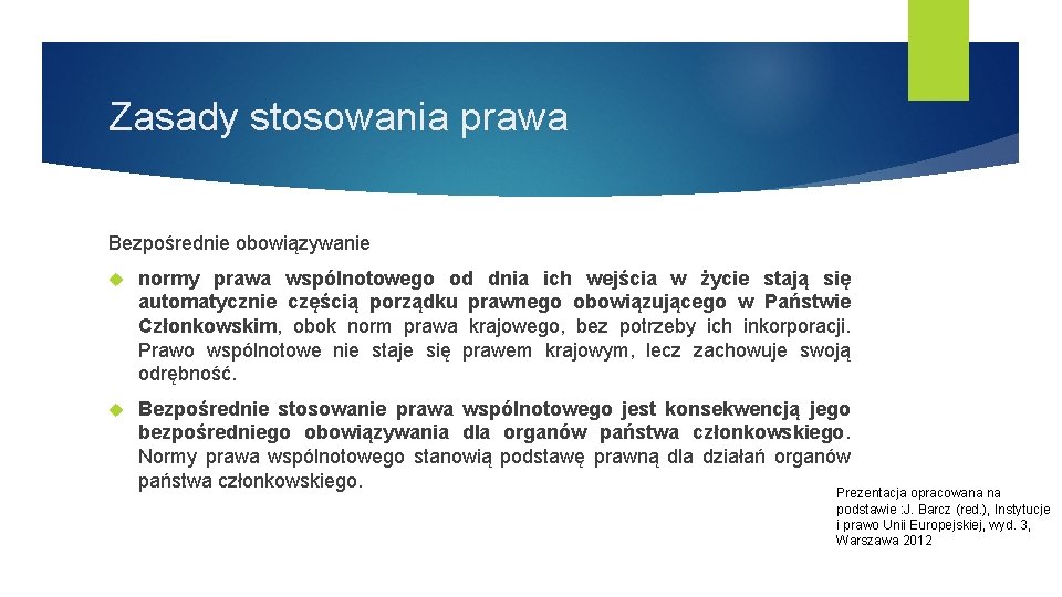 Zasady stosowania prawa Bezpośrednie obowiązywanie normy prawa wspólnotowego od dnia ich wejścia w życie