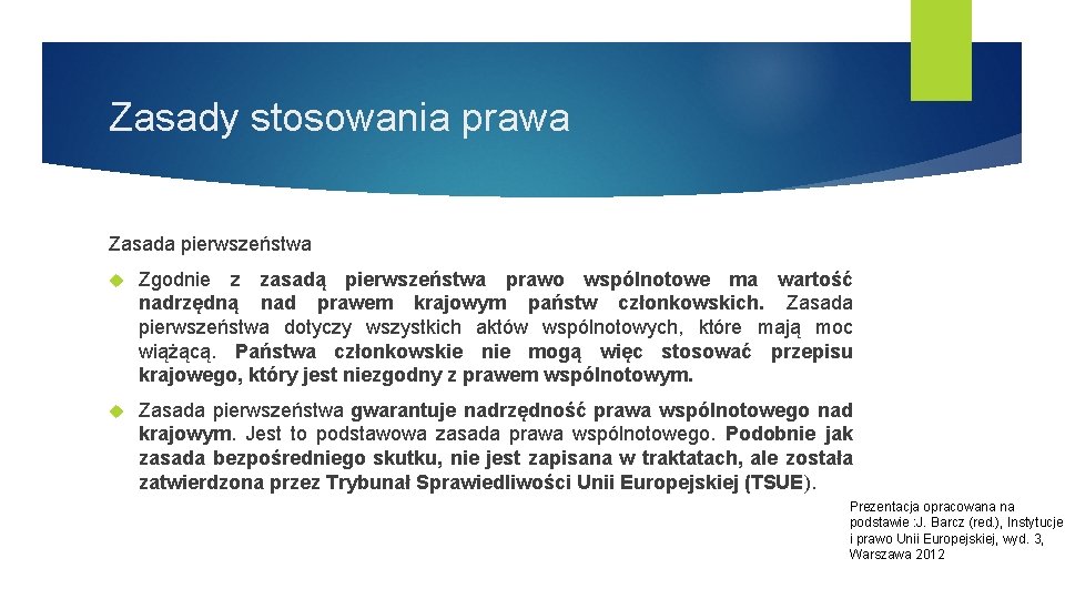 Zasady stosowania prawa Zasada pierwszeństwa Zgodnie z zasadą pierwszeństwa prawo wspólnotowe ma wartość nadrzędną