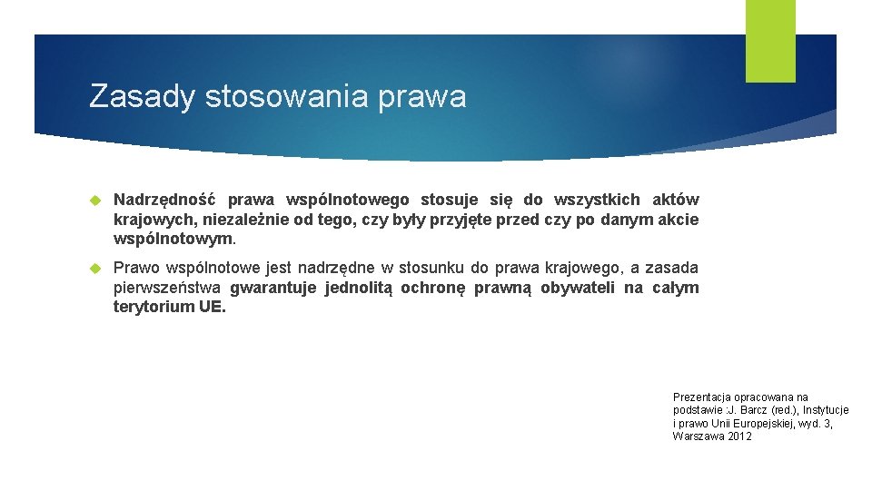 Zasady stosowania prawa Nadrzędność prawa wspólnotowego stosuje się do wszystkich aktów krajowych, niezależnie od