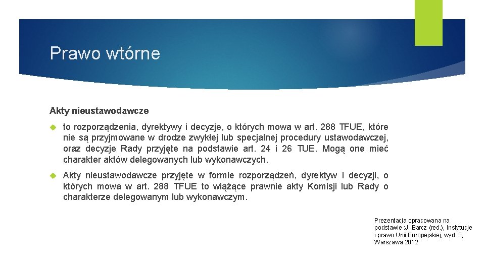 Prawo wtórne Akty nieustawodawcze to rozporządzenia, dyrektywy i decyzje, o których mowa w art.