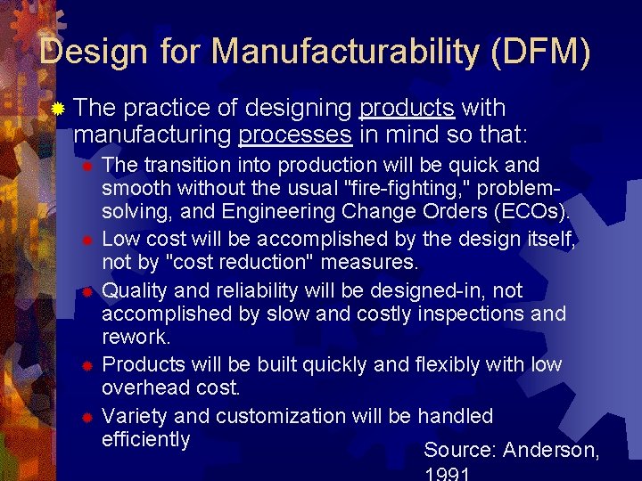 Design for Manufacturability (DFM) ® The practice of designing products with manufacturing processes in