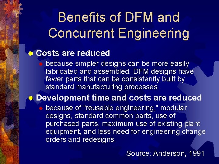 Benefits of DFM and Concurrent Engineering ® Costs are reduced ® because simpler designs