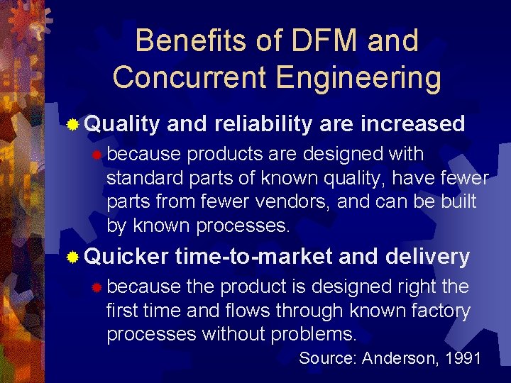 Benefits of DFM and Concurrent Engineering ® Quality and reliability are increased ® because