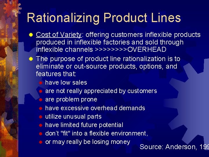 Rationalizing Product Lines Cost of Variety: offering customers inflexible products produced in inflexible factories