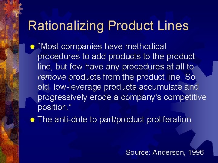 Rationalizing Product Lines ® “Most companies have methodical procedures to add products to the