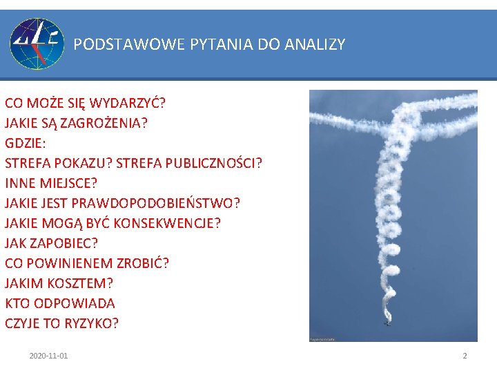 PODSTAWOWE PYTANIA DO ANALIZY CO MOŻE SIĘ WYDARZYĆ? JAKIE SĄ ZAGROŻENIA? GDZIE: STREFA POKAZU?