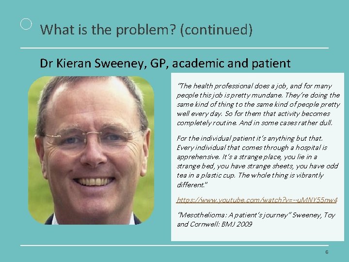 What is the problem? (continued) Dr Kieran Sweeney, GP, academic and patient “The health