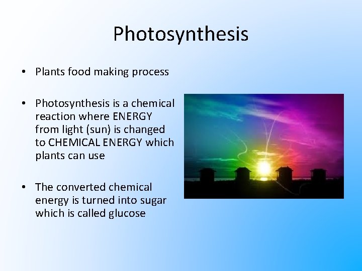 Photosynthesis • Plants food making process • Photosynthesis is a chemical reaction where ENERGY