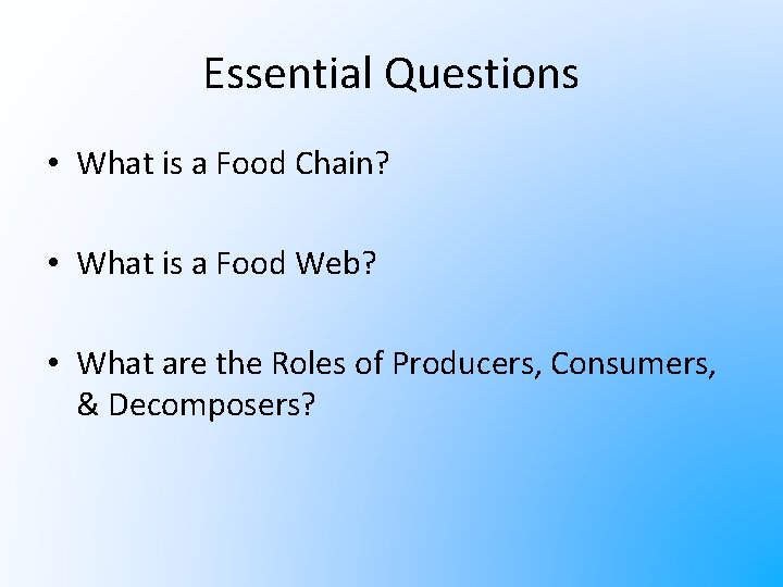 Essential Questions • What is a Food Chain? • What is a Food Web?