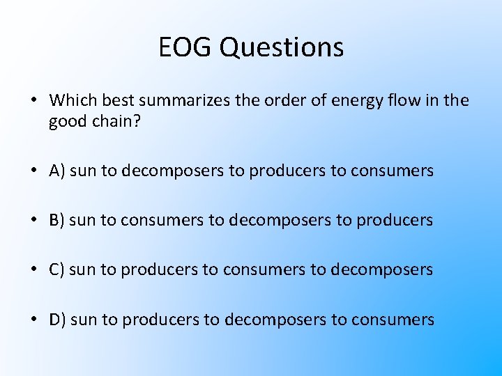EOG Questions • Which best summarizes the order of energy flow in the good