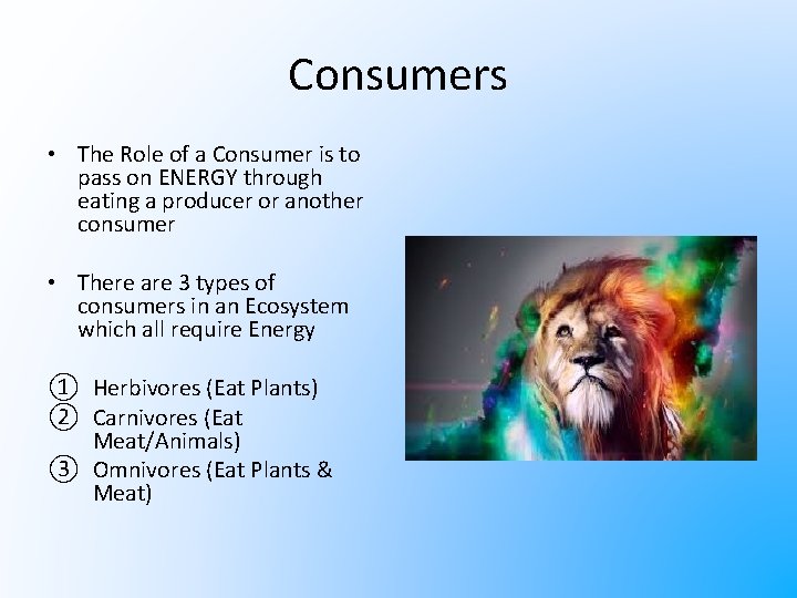 Consumers • The Role of a Consumer is to pass on ENERGY through eating