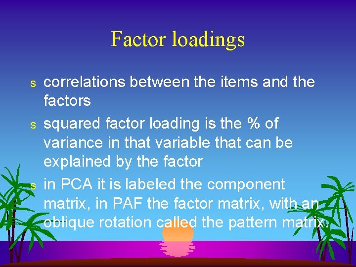 Factor loadings s correlations between the items and the factors squared factor loading is