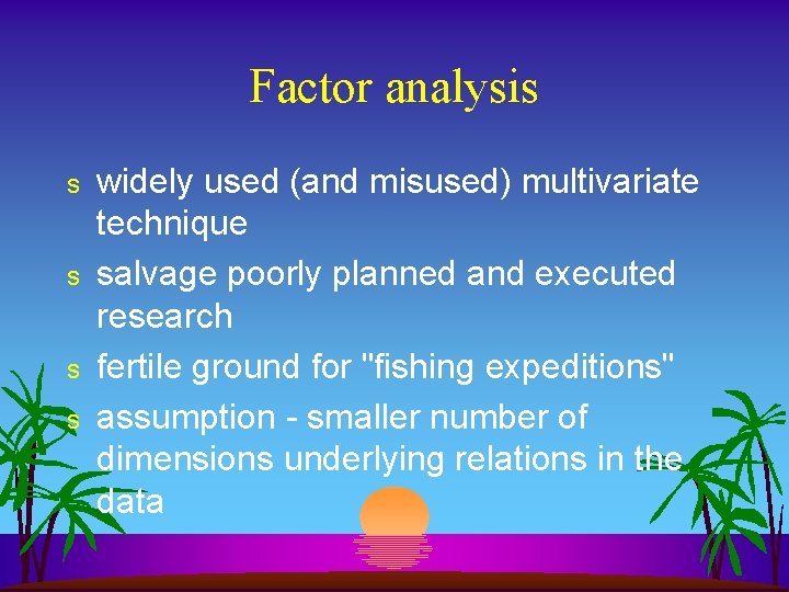 Factor analysis s s widely used (and misused) multivariate technique salvage poorly planned and