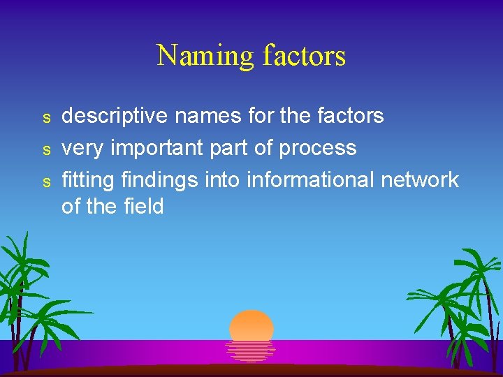 Naming factors s descriptive names for the factors very important part of process fitting