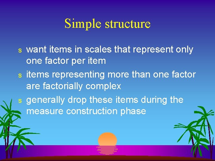 Simple structure s s s want items in scales that represent only one factor