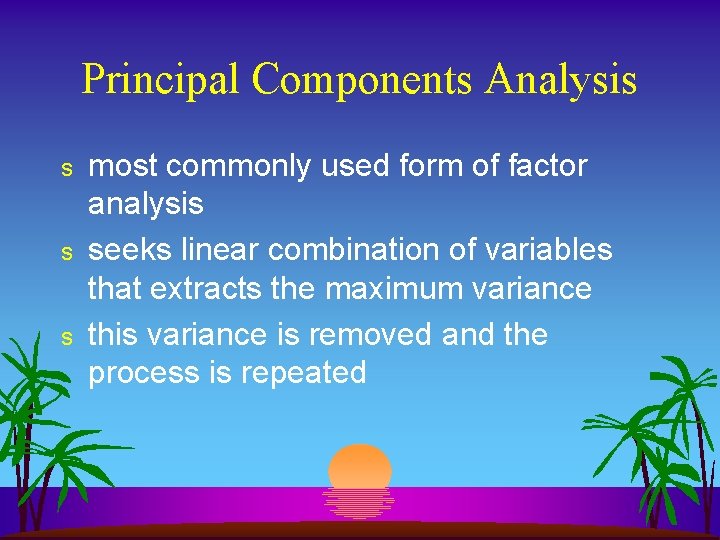 Principal Components Analysis s most commonly used form of factor analysis seeks linear combination