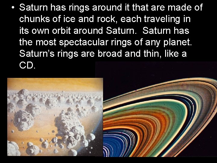  • Saturn has rings around it that are made of chunks of ice
