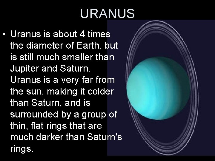 URANUS • Uranus is about 4 times the diameter of Earth, but is still