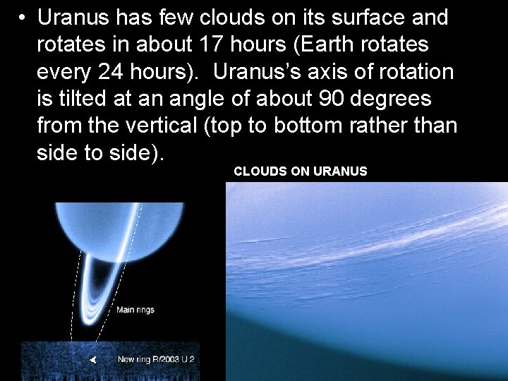  • Uranus has few clouds on its surface and rotates in about 17